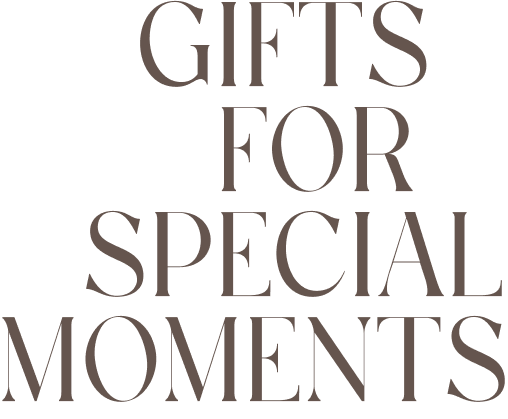 Gifts for special moments